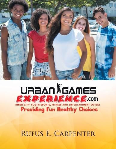 Cover image for Urban Games Experience.com: Inner City Youth Sports, Fitness and Entertainment Outlet