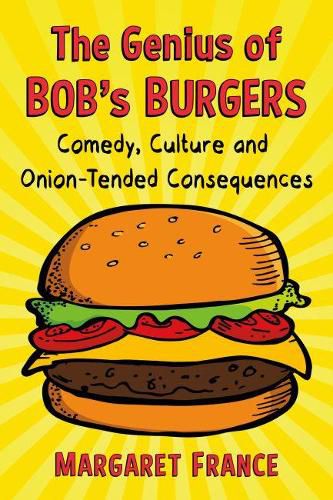 Cover image for The Genius of Bob's Burgers: Comedy, Culture and Onion-Tended Consequences