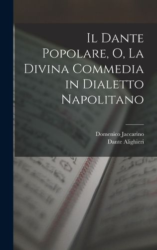 Cover image for Il Dante Popolare, O, La Divina Commedia in Dialetto Napolitano