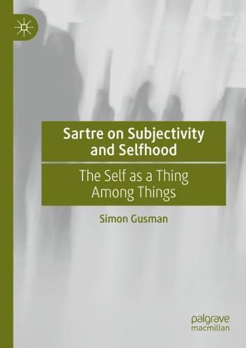 Cover image for Sartre on Subjectivity and Selfhood: The Self as a Thing Among Things