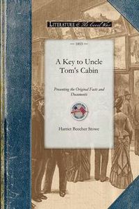 Cover image for Key to Uncle Tom's Cabin: Presenting the Original Facts and Documents Upon Which the Story Is Founded. Together with Corroborative Statements Verifying the Truth of the Work