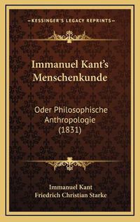 Cover image for Immanuel Kant's Menschenkunde Immanuel Kant's Menschenkunde: Oder Philosophische Anthropologie (1831) Oder Philosophische Anthropologie (1831)