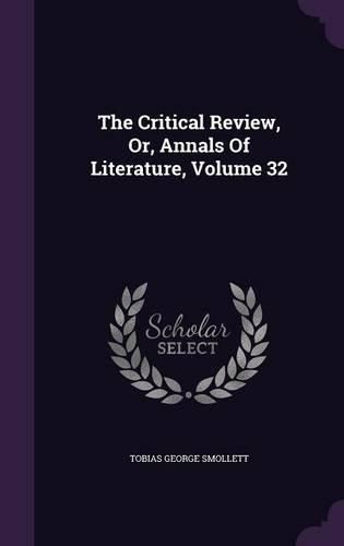 Cover image for The Critical Review, Or, Annals of Literature, Volume 32