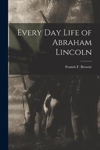 Every Day Life of Abraham Lincoln