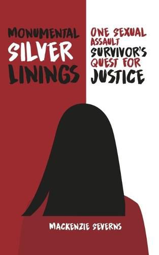 Cover image for Monumental Silver Linings: One Sexual Assault Survivor's Quest for Justice