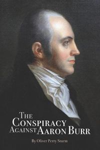 Cover image for The Conspiracy Against Aaron Burr