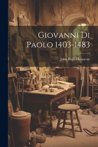 Cover image for Giovanni Di Paolo 1403-1483
