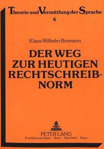 Cover image for Der Weg Zur Heutigen Rechtschreibnorm: Abbau Orthographischer Und Lexikalischer Doppelformen Im 19. Und 20. Jahrhundert