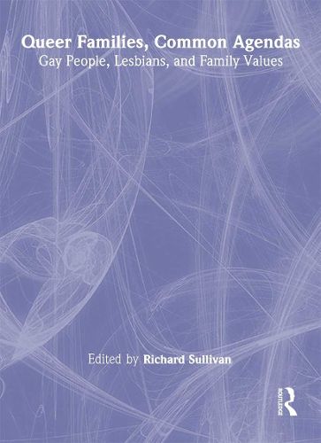 Cover image for Queer Families, Common Agendas: Gay People, Lesbians, and Family Values: Gay People, Lesbians, and Family Values