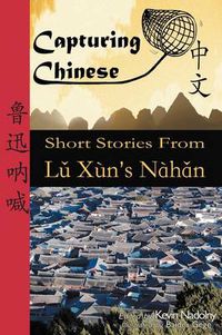 Cover image for Capturing Chinese: Short Stories from Lu Xun's Nahan