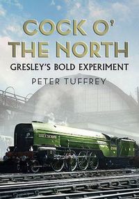 Cover image for Cock O' the North: Gresley'S Bold Experiment