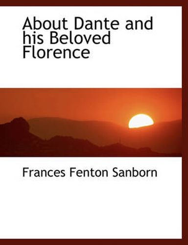 Cover image for About Dante and His Beloved Florence