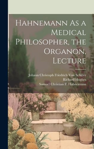 Cover image for Hahnemann As a Medical Philosopher, the Organon, Lecture