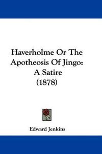 Cover image for Haverholme or the Apotheosis of Jingo: A Satire (1878)