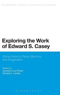 Cover image for Exploring the Work of Edward S. Casey: Giving Voice to Place, Memory, and Imagination