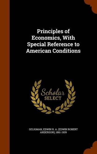 Cover image for Principles of Economics, with Special Reference to American Conditions