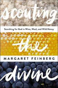 Cover image for Scouting the Divine: Searching for God in Wine, Wool, and Wild Honey