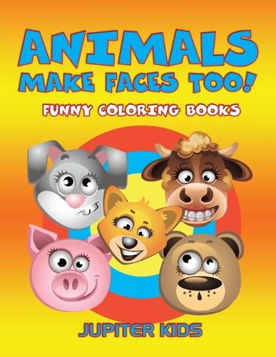 Cover image for Animals Make Faces Too!: Funny Coloring Books