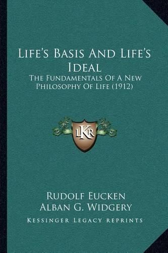 Cover image for Life's Basis and Life's Ideal: The Fundamentals of a New Philosophy of Life (1912)