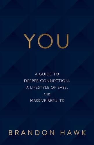 Cover image for You: A Guide to Deeper Connection, a Lifestyle of Ease, and Massive Results