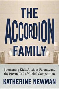 Cover image for The Accordion Family: Boomerang Kids, Anxious Parents, and the Private Toll of Global Competition