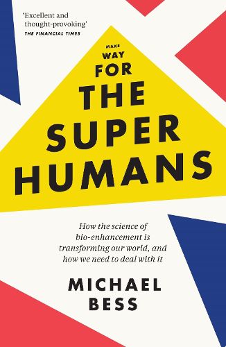 Cover image for Make Way for the Superhumans: How the science of bio enhancement is transforming our world, and how we need to deal with it