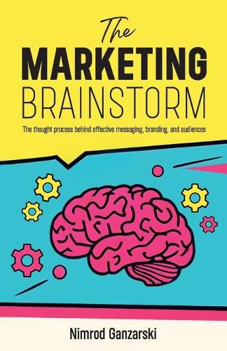 Cover image for A Marketing Brainstorm, The Thought Process behind Effective Messaging, Branding, and Audiences