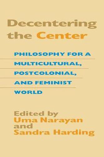 Cover image for Decentering the Center: Philosophy for a Multicultural, Postcolonial, and Feminist World