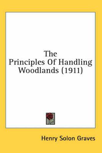 Cover image for The Principles of Handling Woodlands (1911)