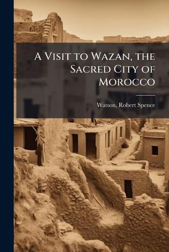 Cover image for A Visit to Wazan, the Sacred City of Morocco
