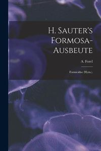 Cover image for H. Sauter's Formosa-Ausbeute: Formicidae (Hym.).