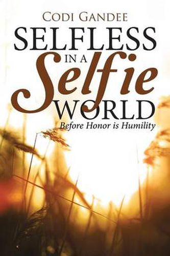 Cover image for Selfless in a Selfie World: Before Honor is Humility