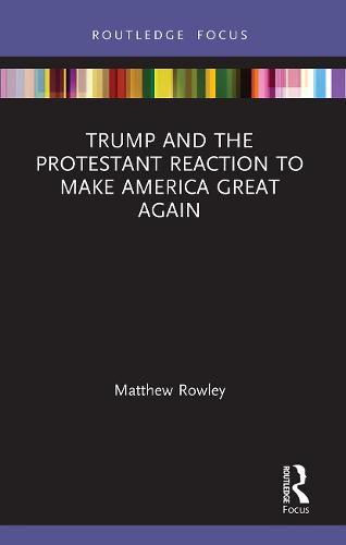 Cover image for Trump and the Protestant Reaction to Make America Great Again