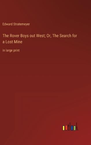 The Rover Boys out West; Or, The Search for a Lost Mine