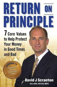 Cover image for Return on Principle: 7 Core Values to Help Protect Your Money in Good Times and Bad