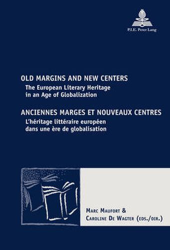Cover image for Old Margins and New Centers / Anciennes marges et nouveaux centres: The European Literary Heritage in an Age of Globalization / L'heritage litteraire europeen dans une ere de globalisation