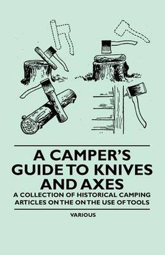 Cover image for A Camper's Guide to Knives and Axes - A Collection of Historical Camping Articles on the on the Use of Tools