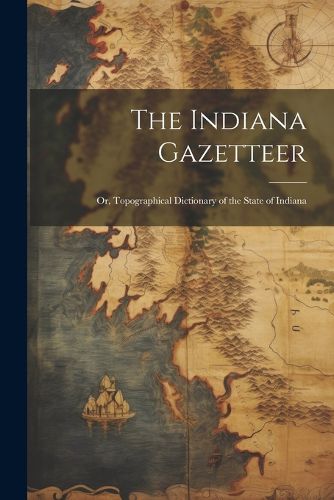 Cover image for The Indiana Gazetteer