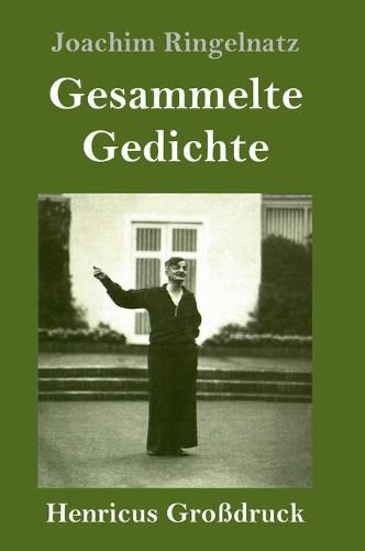 Cover image for Gesammelte Gedichte (Grossdruck): Die Schnupftabaksdose / Joachim Ringelnatzens Turngedichte / Kuttel Daddeldu oder das schlupfrige Leid / Allerdings / Flugzeuggedanken / Kinder-Verwirr-Buch