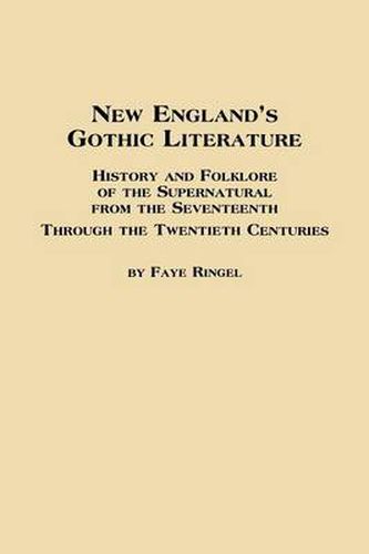 Cover image for New England's Gothic Literature History and Folklore of the Supernatural from the Seventeenth Through the Twentieth Centuries