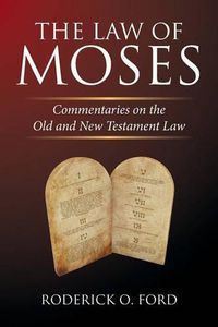 Cover image for The Law of Moses: Commentaries on the Old and New Testament Law