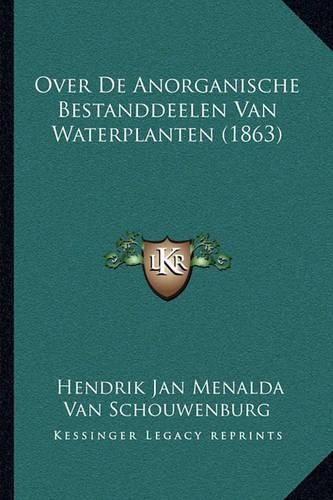 Cover image for Over de Anorganische Bestanddeelen Van Waterplanten (1863)