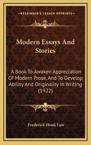 Cover image for Modern Essays and Stories: A Book to Awaken Appreciation of Modern Prose, and to Develop Ability and Originality in Writing (1922)