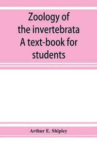 Cover image for Zoology of the invertebrata: a text-book for students