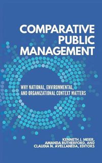 Cover image for Comparative Public Management: Why National, Environmental, and Organizational Context Matters