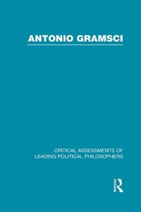 Cover image for Antonio Gramsci: Critical Assessments of Leading Political Philosophers