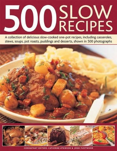 500 Slow Recipes: A collection of delicious slow-cooked one-pot recipes, including casseroles, stews, soups, pot roasts, puddings and desserts, shown in 500 photographs