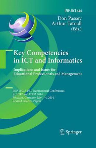 Cover image for Key Competencies in ICT and Informatics: Implications and Issues for Educational Professionals and Management: IFIP WG 3.4/3.7 International Conferences, KCICTP and ITEM 2014, Potsdam, Germany, July 1-4, 2014, Revised Selected Papers