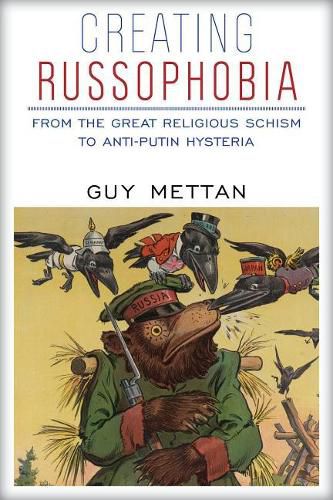 Cover image for Creating Russophobia: From the Great Religious Schism to Anti-Putin Hysteria