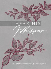 Cover image for I Hear His Whisper: 365 Daily Meditations & Declarations